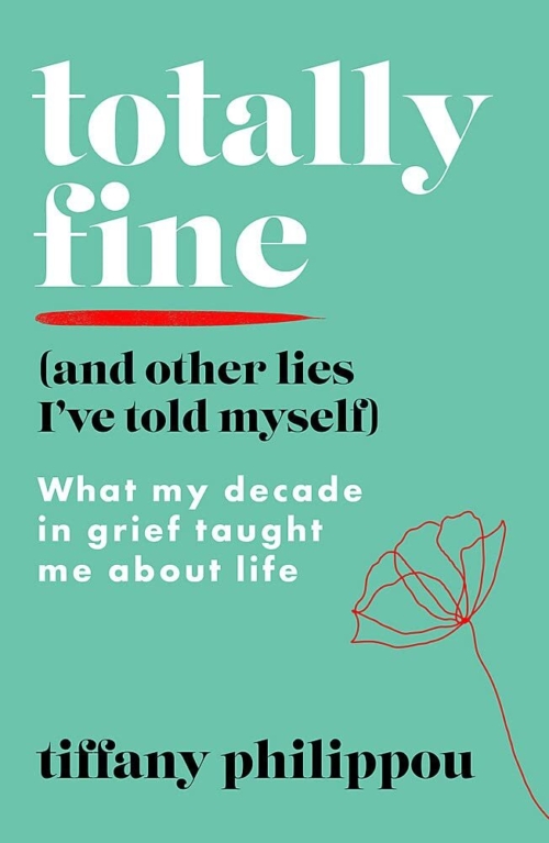 Totally Fine (And Other Lies I've Told Myself): What my decade in grief taught me about life