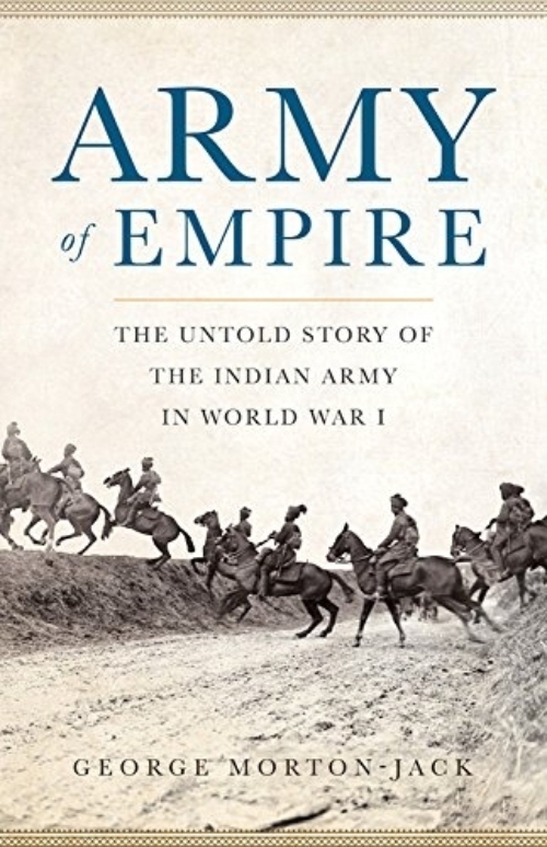 The Indian Empire at War: From Jihad to Victory, The Untold Story of the Indian Army in the First World War
