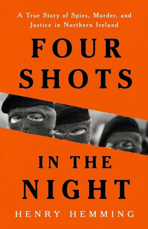 Four Shots in the Night: A True Story of Espionage, Murder and Justice in Northern Ireland